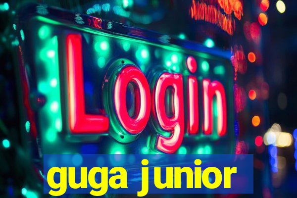 guga junior