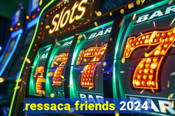 ressaca friends 2024