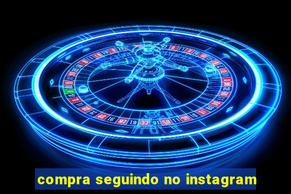 compra seguindo no instagram