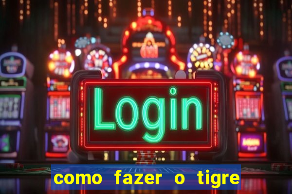como fazer o tigre soltar a carta no fortune tiger