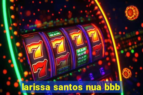 larissa santos nua bbb