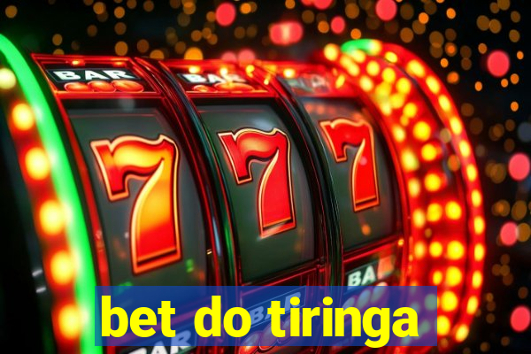 bet do tiringa