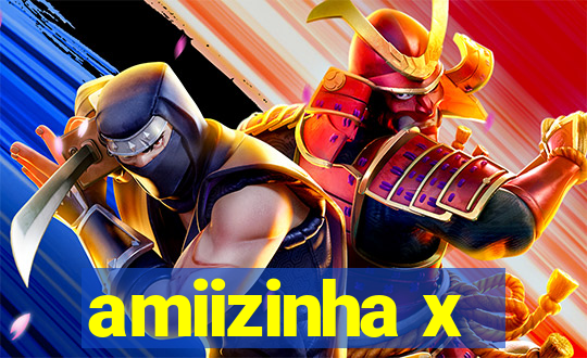 amiizinha x