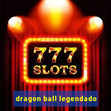 dragon ball legendado