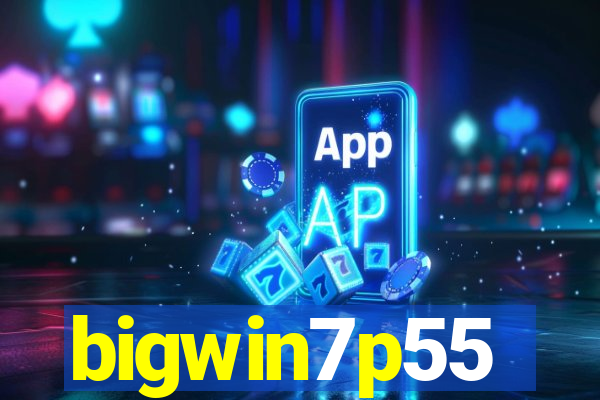 bigwin7p55