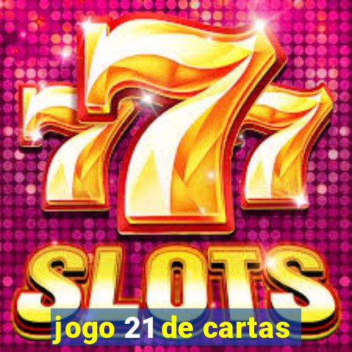 jogo 21 de cartas