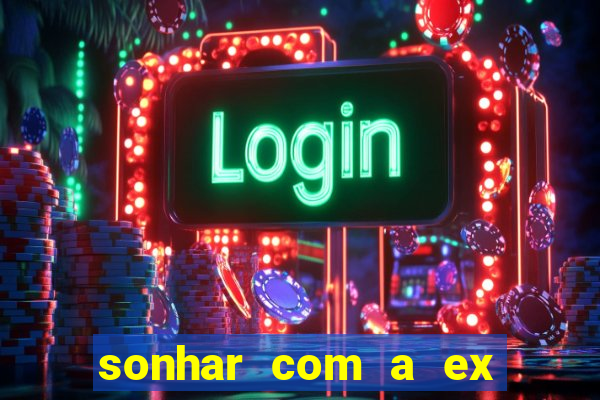 sonhar com a ex do meu marido jogo do bicho