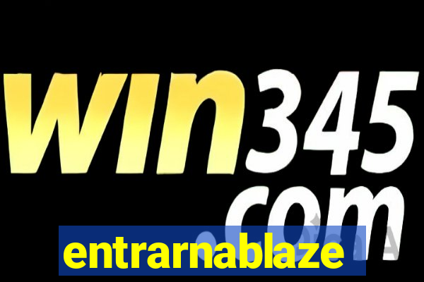 entrarnablaze
