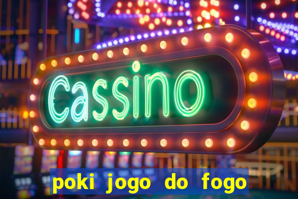poki jogo do fogo e agua
