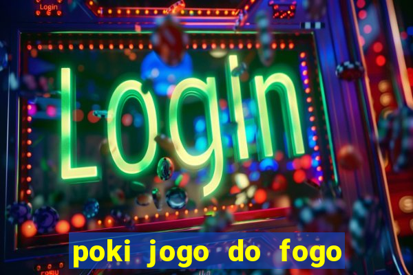 poki jogo do fogo e agua