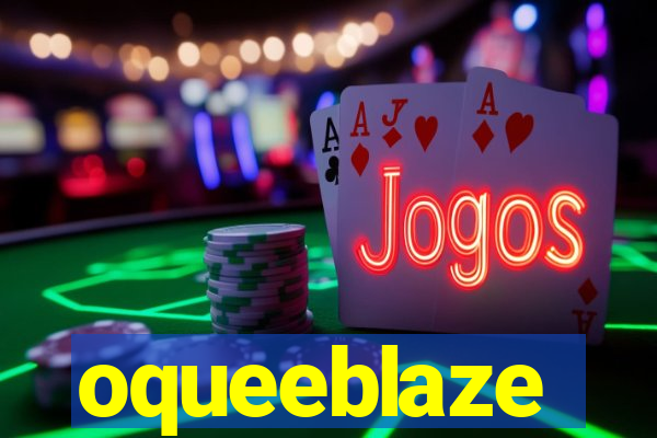 oqueeblaze