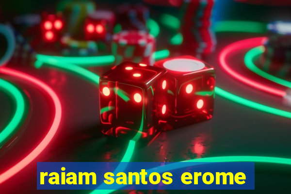 raiam santos erome