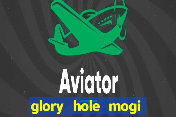 glory hole mogi das cruzes