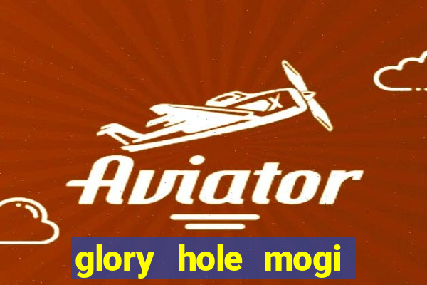 glory hole mogi das cruzes