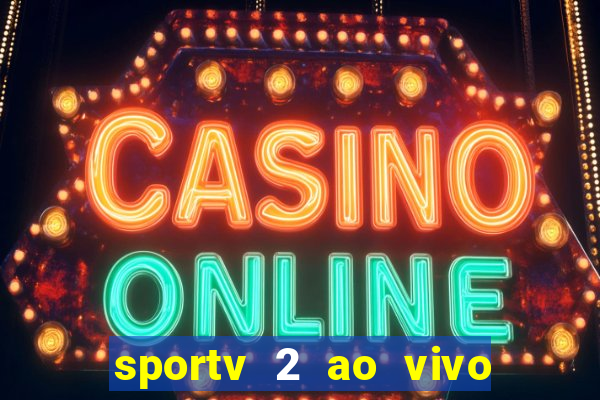 sportv 2 ao vivo futebol play hd