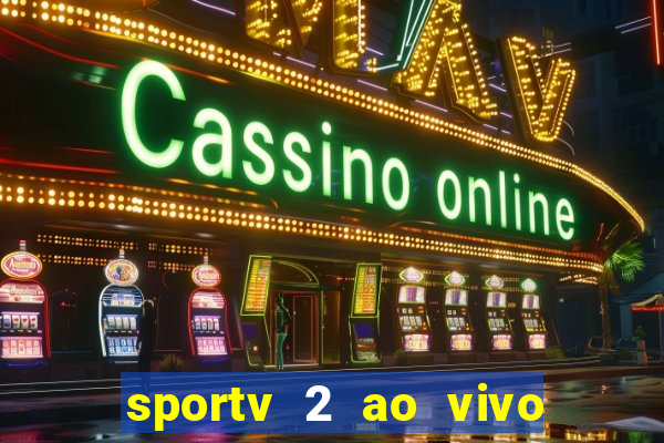sportv 2 ao vivo futebol play hd