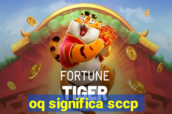 oq significa sccp