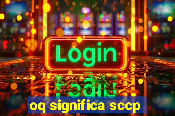 oq significa sccp
