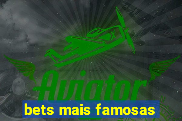bets mais famosas