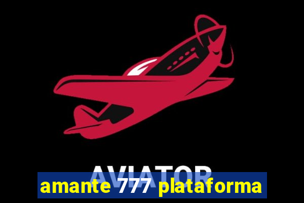 amante 777 plataforma
