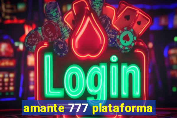 amante 777 plataforma