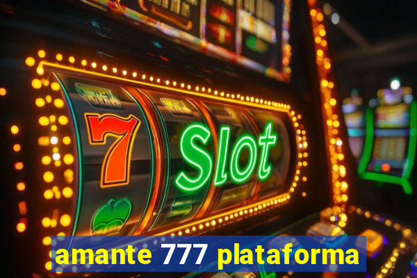 amante 777 plataforma