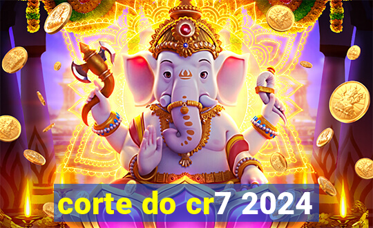corte do cr7 2024