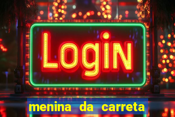 menina da carreta portal zacaria