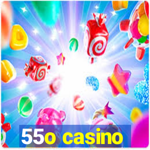 55o casino
