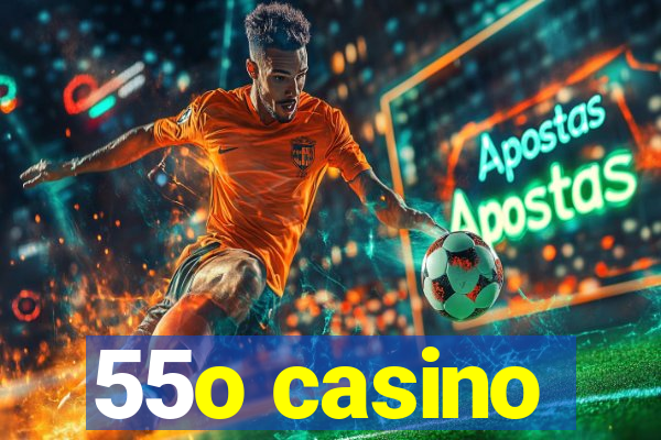 55o casino