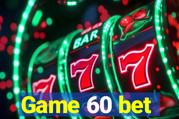Game 60 bet