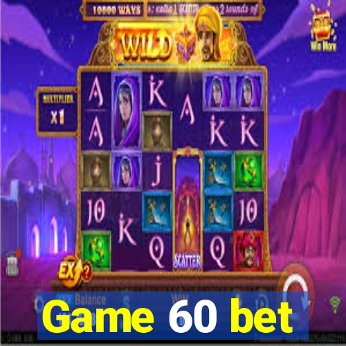 Game 60 bet