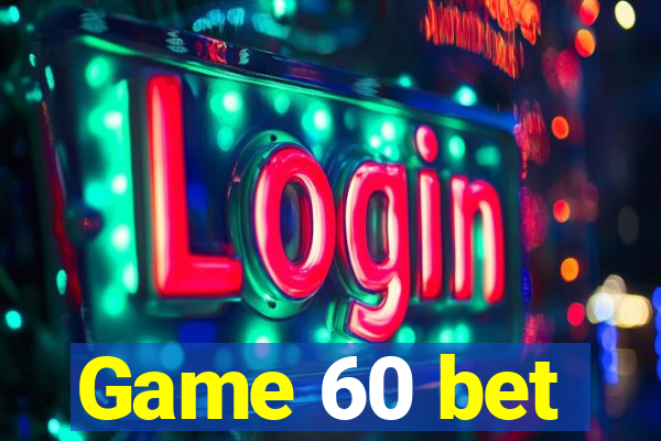 Game 60 bet