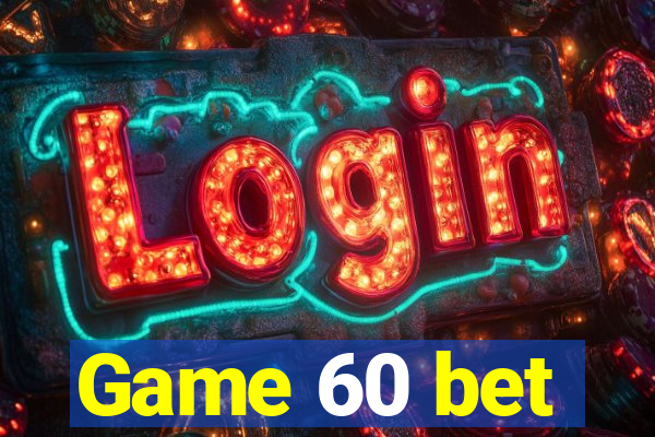 Game 60 bet
