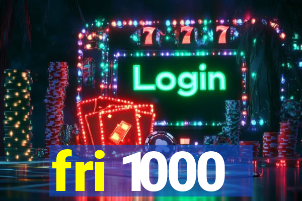 fri 1000