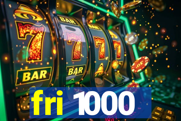fri 1000