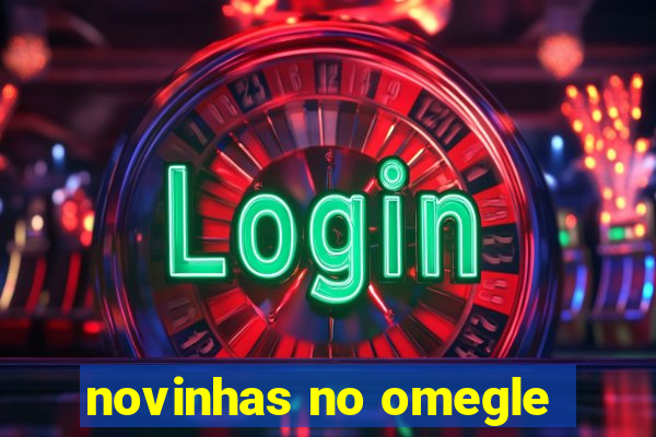novinhas no omegle