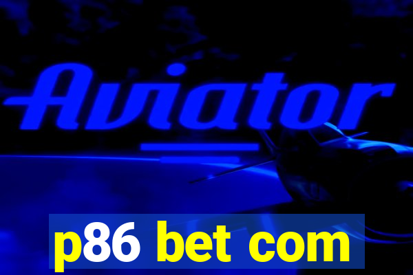 p86 bet com