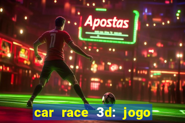 car race 3d: jogo de carros