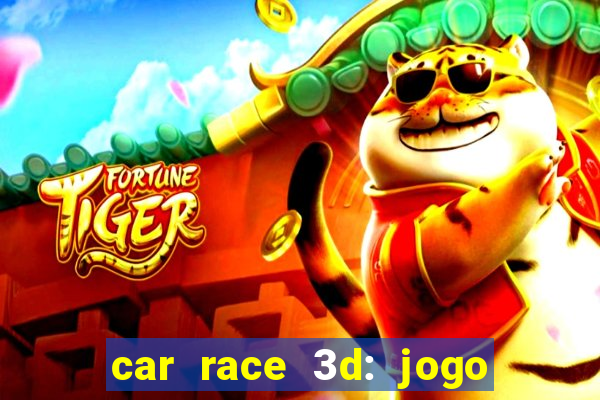 car race 3d: jogo de carros