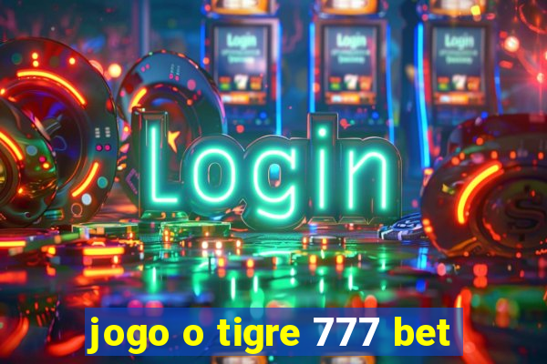 jogo o tigre 777 bet