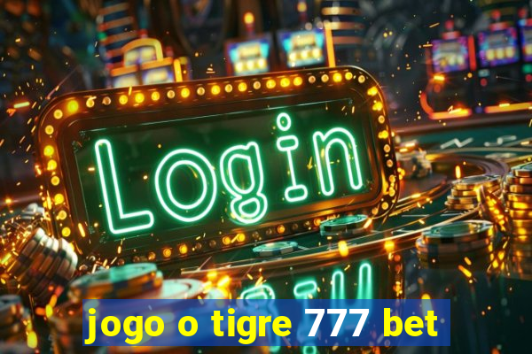 jogo o tigre 777 bet