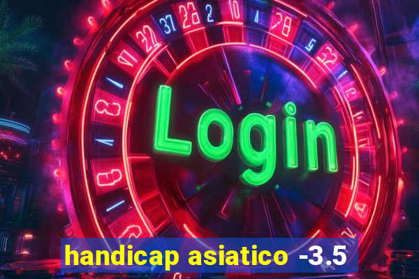 handicap asiatico -3.5