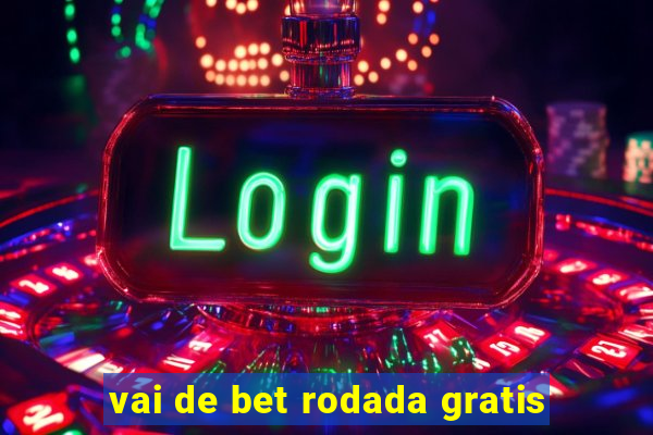 vai de bet rodada gratis