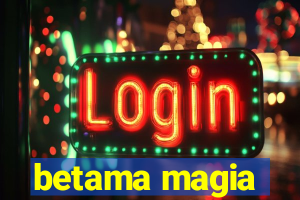 betama magia