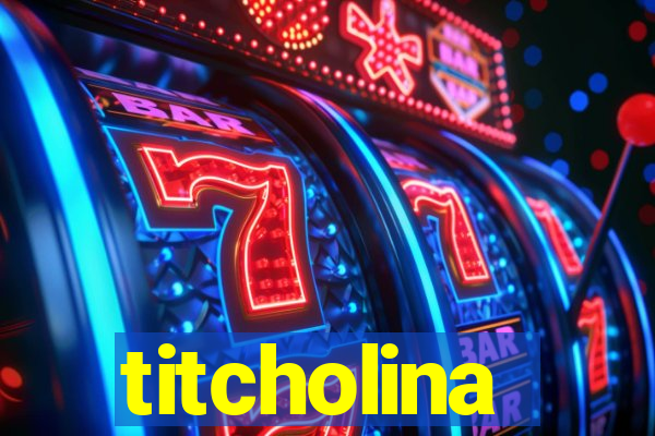 titcholina
