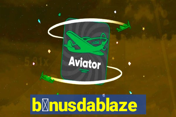 b么nusdablaze