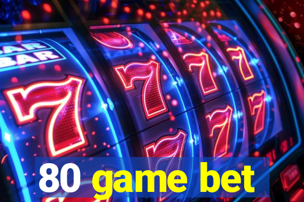 80 game bet