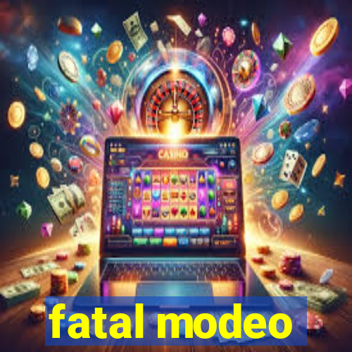 fatal modeo