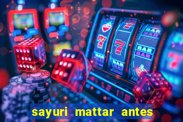 sayuri mattar antes e depois